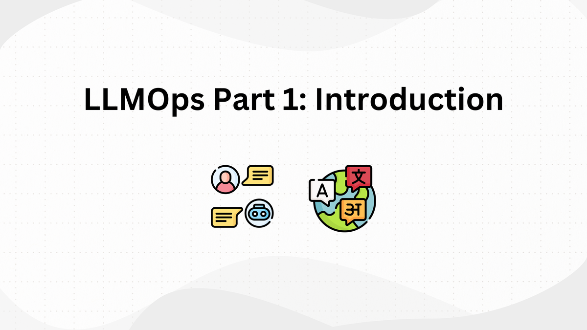 LLMOps Part 1: Introduction