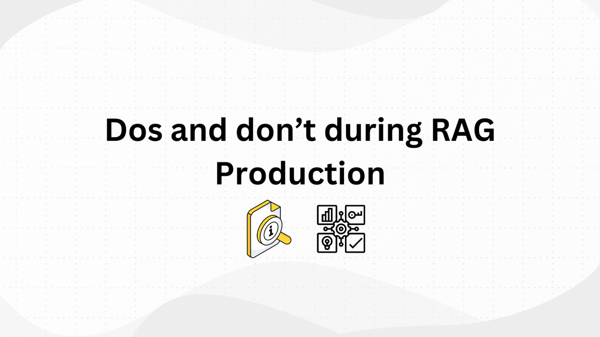 Dos and don’t during RAG Production