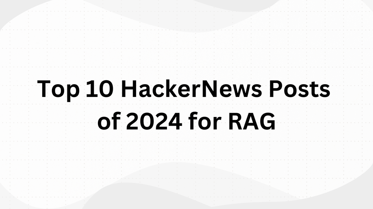 Top 10 Hacker News Posts of 2024 for RAG