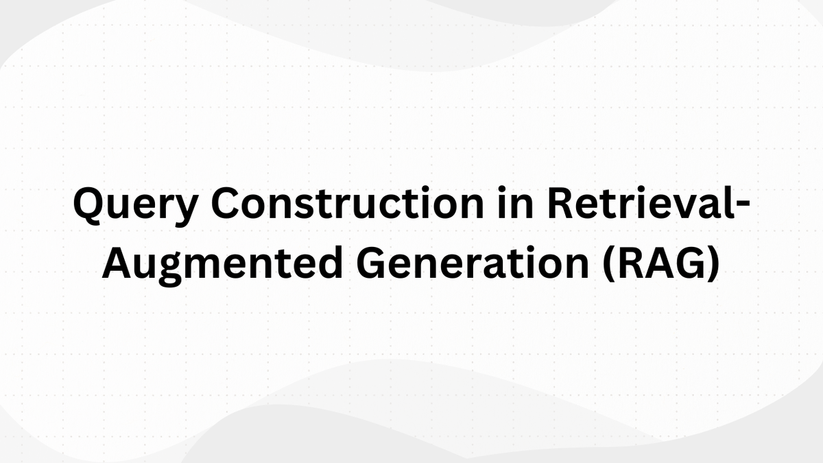 Query Construction in Retrieval-Augmented Generation (RAG)