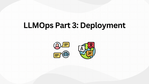 LLMOps Part 3: Deployment