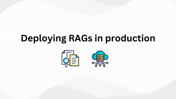 Deploying RAGs in Production: A Comprehensive Guide to Best Practices