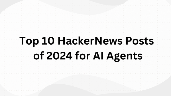 Top 10 Hacker News Posts of 2024 for AI Agents